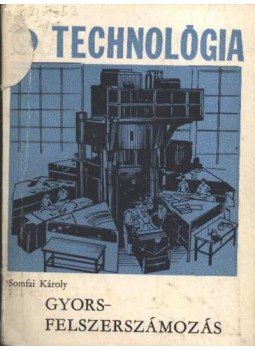 Somfai Károly - Gyorsfelszerszámozás Somfai Károly - Gyorsfelszerszámozás, Budapest 1969 antikvár könyv