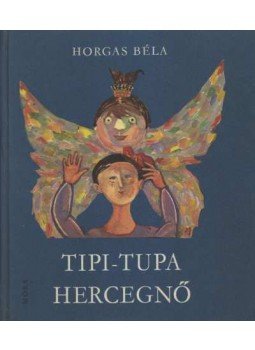 Horgas Béla - Tipi-tupa hercegnő Horgas Béla - Tipi-tupa hercegnő, Budapest 1971 antikvár könyv