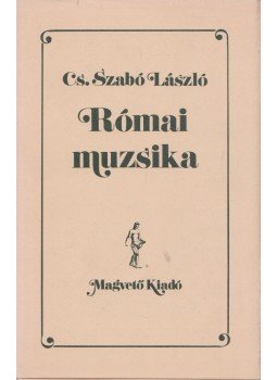 Cs. Szabó László - Római muzsika Cs. Szabó László - Római muzsika, Budapest 1988 antikvár könyv