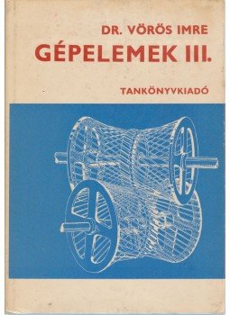 Dr. Vörös Imre - Gépelemek III. Dr. Vörös Imre - Gépelemek III., Budapest 1977 antikvár könyv