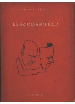 Feleki László - Le az olvasókkal! Feleki László - Le az olvasókkal!, Budapest 1960 antikvár könyv