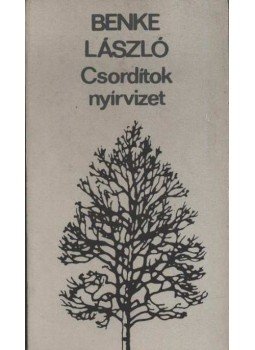 Benke László - Csordítok nyírvizet Benke László - Csordítok nyírvizet, 1978 antikvár könyv