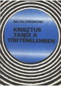 Bajtai Zsigmond - Krisztus tanúi a történelemben
