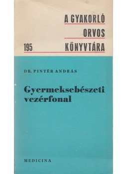 Pintér András - Gyermeksebészeti vezérfonal Pintér András - Gyermeksebészeti vezérfonal, Budapest 1980 antikvár könyv