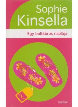 Sophie Kinsella - Egy boltkóros naplója Sophie Kinsella - Egy boltkóros naplója, Budapest 2002 antikvár könyv