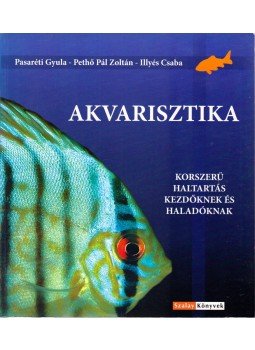 Pasaréti Gyula, Pethő Pál Zoltán, Illyés Csaba - Akvarisztika Pasaréti Gyula, Pethő Pál Zoltán, Illyés Csaba - Akvarisztika, Kisújszállás 2006 antikvár könyv