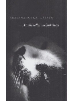 Krasznahorkai László - Az ellenállás melankóliája Krasznahorkai László - Az ellenállás melankóliája, Budapest 2005 antikvár könyv