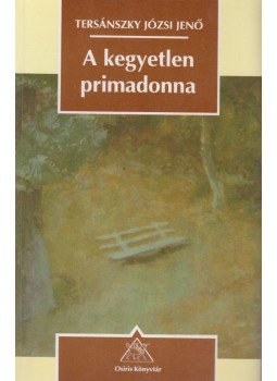 Tersánszky J. Jenő - A kegyetlen primadonna Tersánszky J. Jenő - A kegyetlen primadonna, Budapest 1995 antikvár könyv