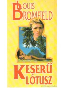Louis Bromfield - Keserű lótusz Louis Bromfield - Keserű lótusz, Debrecen 1994 antikvár könyv