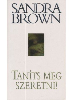 Sandra Brown - Taníts meg szeretni! Sandra Brown - Taníts meg szeretni!, Budapest 2002 antikvár könyv