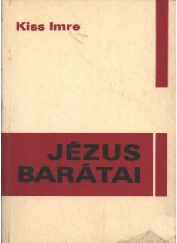 Kiss Imre - Jézus barátai Kiss Imre - Jézus barátai, Bécs 1966 antikvár könyv