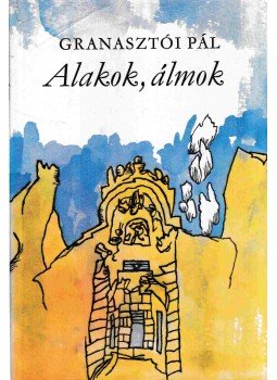 Granasztói Pál - Alakok, álmok Granasztói Pál - Alakok, álmok, Budapest 1974 antikvár könyv