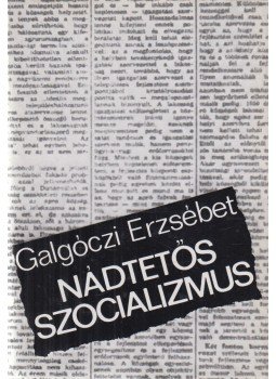 Galgóczi Erzsébet - Nádtetős szocializmus Galgóczi Erzsébet - Nádtetős szocializmus, Budapest 1970 antikvár könyv