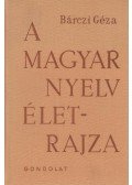 Bárczi Géza - A magyar nyelv életrajza