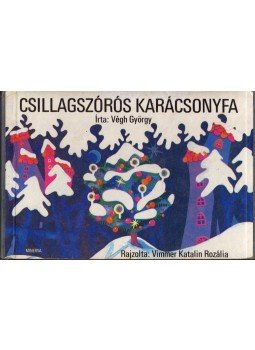 Végh György - Csillagszórós karácsonyfa Végh György - Csillagszórós karácsonyfa, Budapest 1982 antikvár könyv