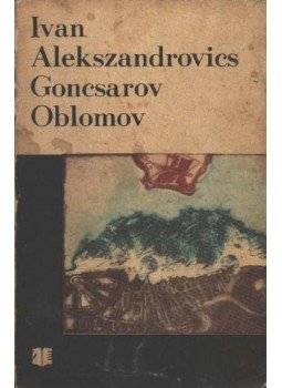 Goncsarov, Ivan Alekszandrovics - Oblomov Goncsarov, Ivan Alekszandrovics - Oblomov, Bukarest 1974 antikvár könyv