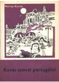 Morvay Károly - Kevés szóval portugálul