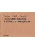 Kálmán Péter,Voith László,Nánássy András - Phonocardiographia a klinikai gyakorlatban