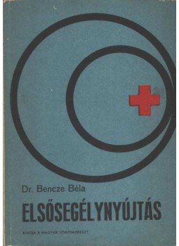 Dr. Bencze Béla - Elsősegélynyújtás Dr. Bencze Béla - Elsősegélynyújtás, Budapest 1973 antikvár könyv