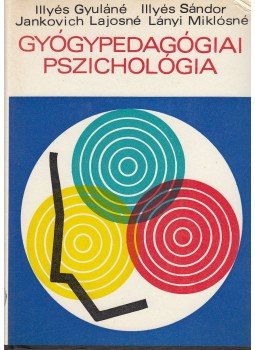 Illyés Sándor, Illyés Gyuláné, Jankovich Lajosné, Lányi Miklósné - Gyógypedagógiai pszichológia Illyés Sándor, Illyés Gyuláné, Jankovich Lajosné, Lányi Miklósné - Gyógypedagógiai pszichológia, Budapest 1987 antikvár könyv