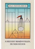 Watzlawick, Paul - A helyzet reménytelen, de nem súlyos