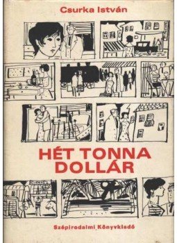 Csurka István - Hét tonna dollár Csurka István - Hét tonna dollár, Budapest 1971 antikvár könyv