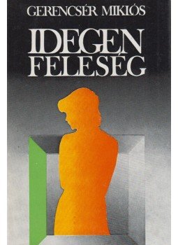 Gerencsér Miklós - Idegen feleség Gerencsér Miklós - Idegen feleség, Budapest 1975 antikvár könyv