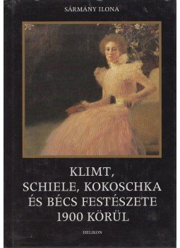 Sármány Ilona - Klimt, Schiele, Kokoschka és Bécs festészete 1900 körül Sármány Ilona - Klimt, Schiele, Kokoschka és Bécs festészete 1900 körül, Gyula 2004 antikvár könyv