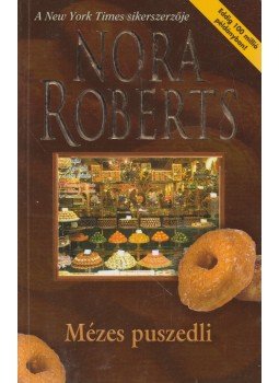 Nora Roberts - Mézes puszedli Nora Roberts - Mézes puszedli, Budapest 2004 antikvár könyv