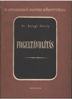 Balogh Károly dr. - Fogeltávolítás Balogh Károly dr. - Fogeltávolítás, Budapest 1957 antikvár könyv