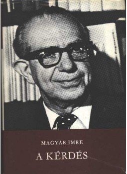 Magyar Imre - A kérdés Magyar Imre - A kérdés, Budapest 1984 antikvár könyv