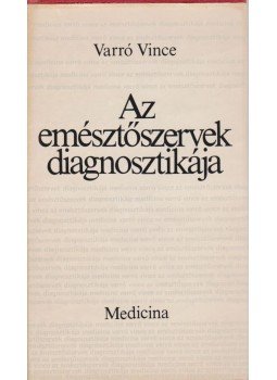 Varró Vince - Az emésztőszervek diagnosztikája Varró Vince - Az emésztőszervek diagnosztikája, Budapest 1984 antikvár könyv
