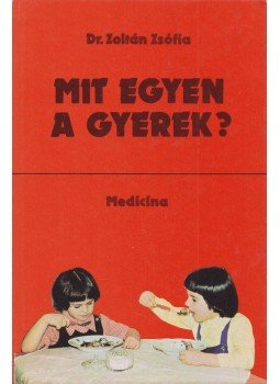 Dr. Zoltán Zsófia - Mit egyen a gyerek? Dr. Zoltán Zsófia - Mit egyen a gyerek?, Budapest 1979 antikvár könyv