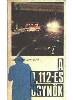 Mattyasovszky Jenő - A B. 112-es ügynök Mattyasovszky Jenő - A B. 112-es ügynök, Budapest 1969 antikvár könyv
