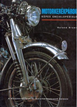 Brown, Roland - Motorkerékpárok képes enciklopédiája Brown, Roland - Motorkerékpárok képes enciklopédiája, 0 antikvár könyv