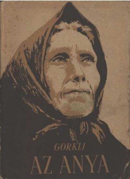 Gorkij, Makszim - Az anya Gorkij, Makszim - Az anya, Budapest 1956 antikvár könyv