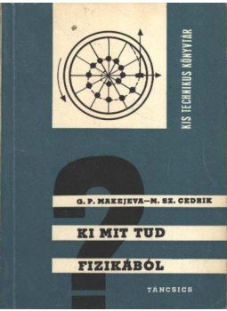 Makajeva, G. P., Cedrik, M. Sz. - Ki mit tud fizikából Makajeva, G. P., Cedrik, M. Sz. - Ki mit tud fizikából, Budapest 1969 antikvár könyv