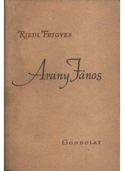 Riedl Frigyes - Arany János Riedl Frigyes - Arany János, Budapest 1957 antikvár könyv