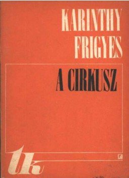 Karinthy Frigyes - A cirkusz Karinthy Frigyes - A cirkusz, Kolozsvár 1974 antikvár könyv