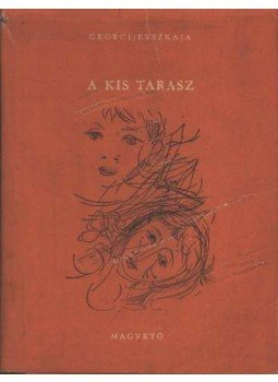 Georgijevszkaja, Sz. - A kis Tarasz Georgijevszkaja, Sz. - A kis Tarasz, Budapest 1961 antikvár könyv