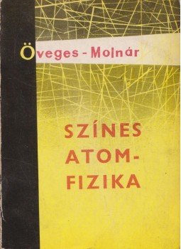Öveges József - Színes atomfizika Öveges József - Színes atomfizika, Budapest 1964 antikvár könyv
