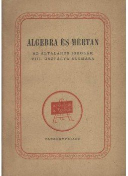 Kelemen Jánosné, Mosonyi Kálmán dr., Stéger Ferenc - Algebra és mértan VIII. Kelemen Jánosné, Mosonyi Kálmán dr., Stéger Ferenc - Algebra és mértan VIII., Budapest 1964 antikvár könyv