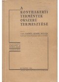 Vitéz Csonti Szabó István - A konyhakerti termények okszerű termesztése