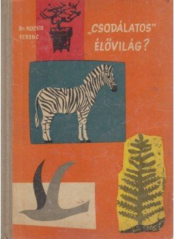 Kocsis Ferenc - "Csodálatos" élővilág? Kocsis Ferenc - "Csodálatos" élővilág?, Budapest 1961 antikvár könyv