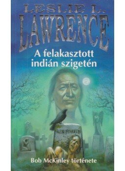 Leslie L. Lawrence - A felakasztott indián szigetén Leslie L. Lawrence - A felakasztott indián szigetén, Budapest 2005 antikvár könyv