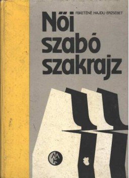 Feketéné Hajdu Erzsébet - Női szabó szakrajz Feketéné Hajdu Erzsébet - Női szabó szakrajz, Budapest 1974 antikvár könyv