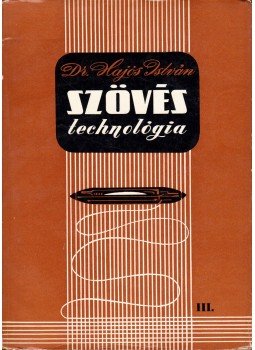 Hajós István - Szövés technológia III. Hajós István - Szövés technológia III., Budapest 1959 antikvár könyv