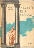 Révay József - A költő és a császár. (Horatius és Augustus.) [Regény.] (Dedikált.)