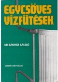 Dr. Bánhidi László - Egycsöves vízfűtések