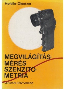 Hefelle József - Gloetzer László - Megvilágításmérés - szenzitometria Hefelle József - Gloetzer László - Megvilágításmérés - szenzitometria, Budapest 1978 antikvár könyv